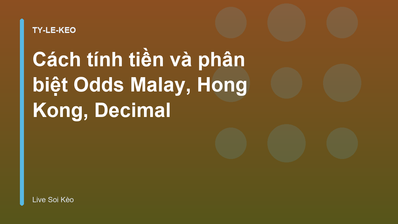 Read more about the article Cách tính tiền và phân biệt Odds Malay, Hong Kong, Decimal