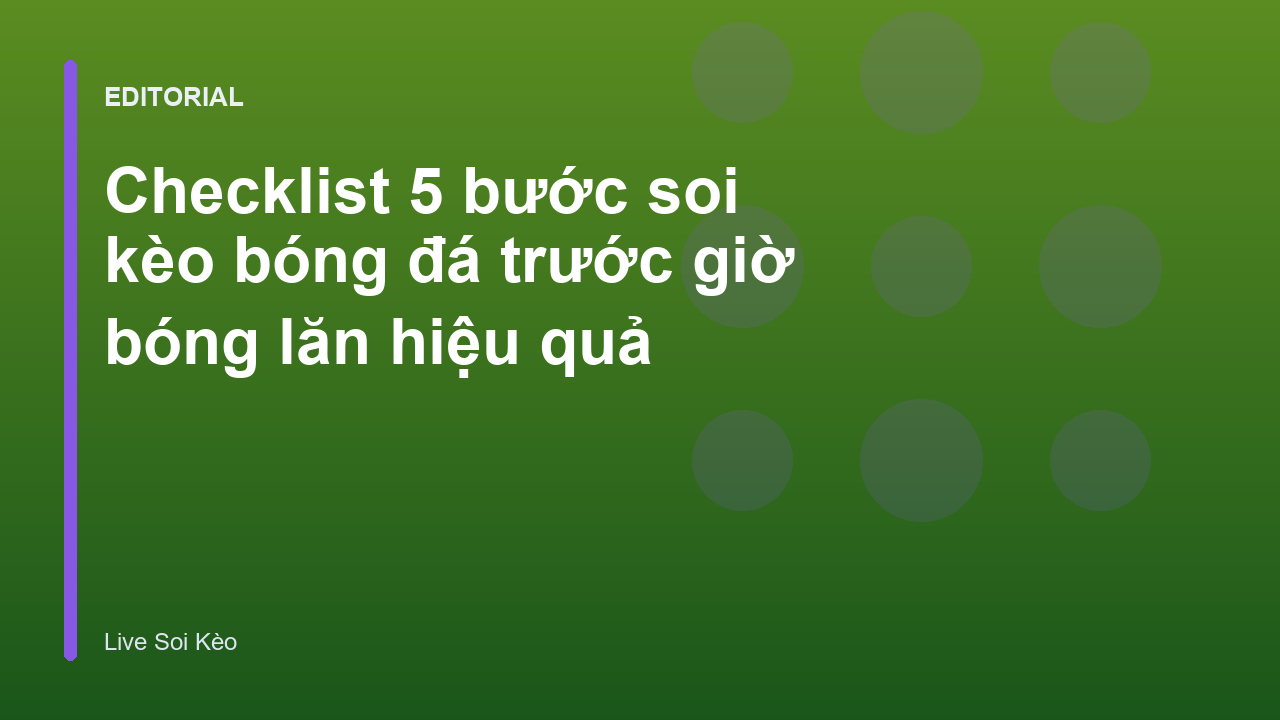 Checklist các bước soi kèo bóng đá chuyên nghiệp