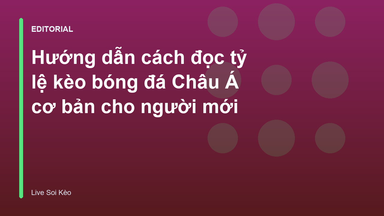 Hướng dẫn cách đọc tỷ lệ kèo bóng đá Châu Á